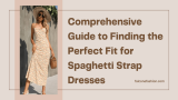 Comprehensive Guide to Finding the Perfect Fit for Spaghetti Strap Dresses