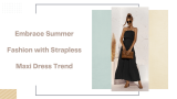 Embrace Summer Fashion with Strapless Maxi Dress Trend